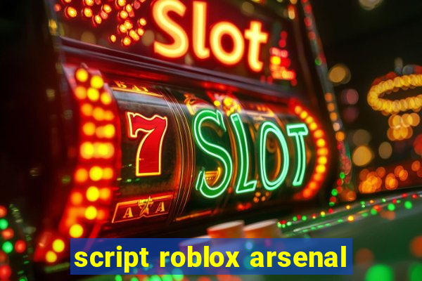 script roblox arsenal